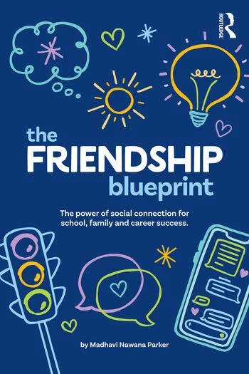 The Friendship Blueprint The Power of Social Connection for School, Family and Career Success By Madhavi Nawana Parker