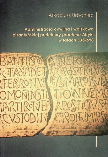 Administracja cywilna i wojskowa bizantyńskiej prefektury praetorio Afryki w latach 533–698