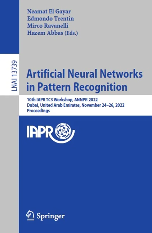 Artificial Neural Networks in Pattern Recognition: 10th IAPR TC3 Workshop, ANNPR 2022, Dubai, United Arab Emirates, November 24–26, 2022, Proceedings