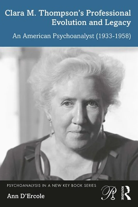 Clara M. Thompson’s Professional Evolution and Legacy: An American Psychoanalyst (1933-1958)