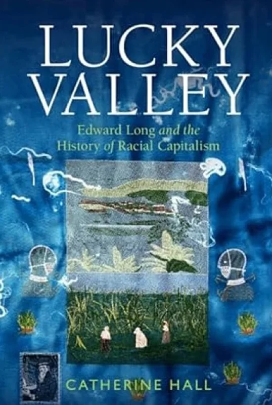 Lucky Valley: Edward Long and the History of Racial Capitalism (Critical Perspectives on Empire)