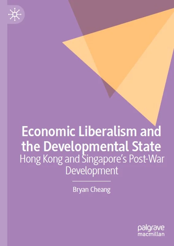 Economic Liberalism and the Developmental State: Hong Kong and Singapore’s Post-war Development