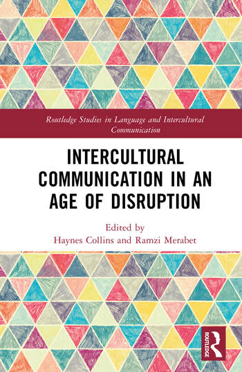 Intercultural Communication in an Age of Disruption Edited By Haynes Collins, Ramzi Merabet