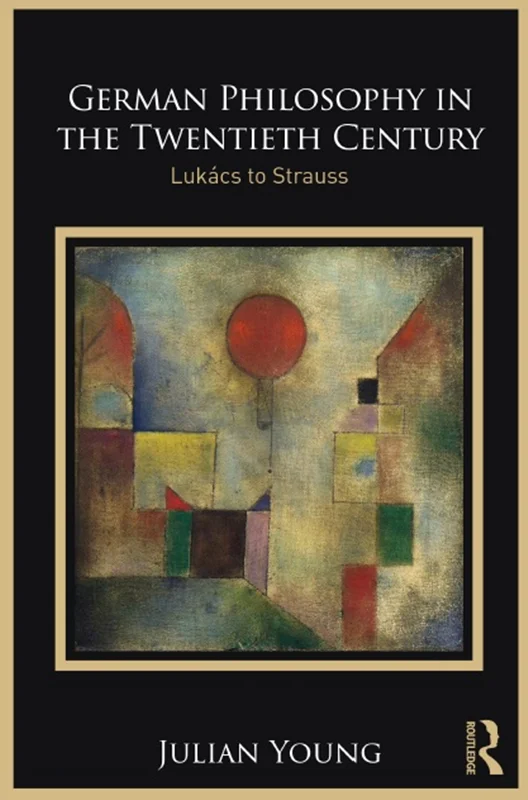 German Philosophy in the Twentieth Century: Lukacs to Strauss
