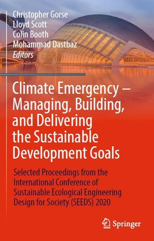 Climate Emergency – Managing, Building , and Delivering the Sustainable Development Goals: Selected Proceedings from the International Conference of Sustainable Ecological Engineering Design for Society (SEEDS) 2020