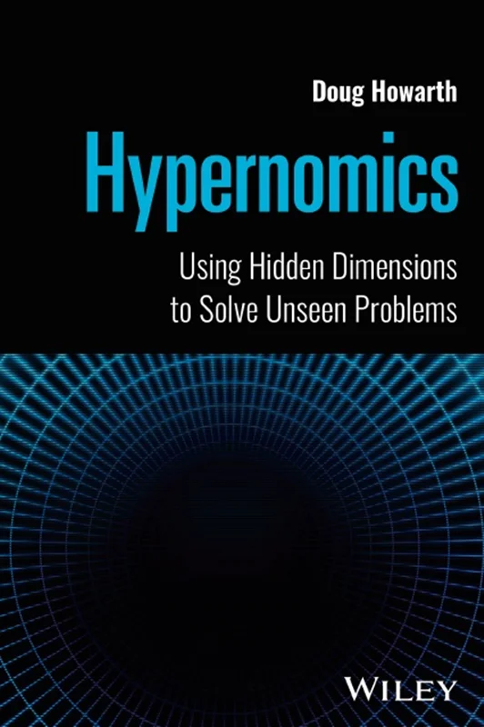 Hypernomics: Using Hidden Dimensions to Solve Unseen Problems