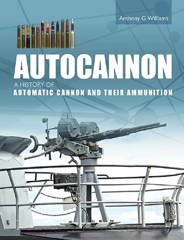 Autocannon: A History of Automatic Cannon and Ammunition