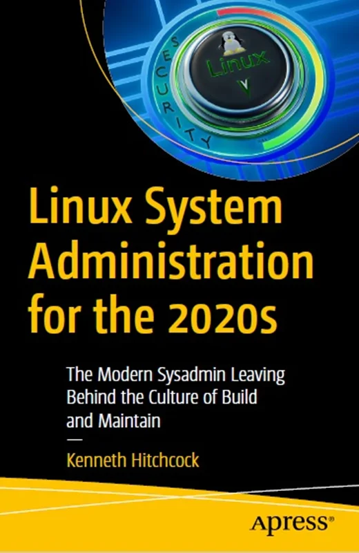 Linux System Administration for the 2020s: The Modern Sysadmin Leaving Behind the Culture of Build and Maintain