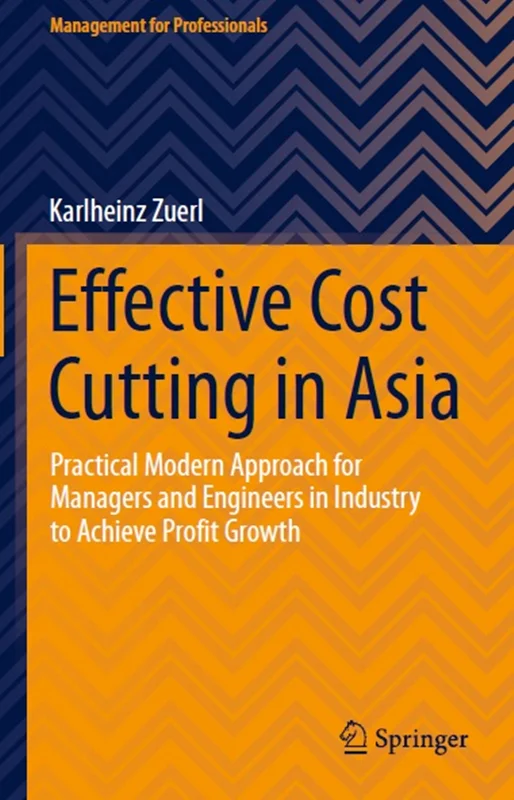 Effective Cost Cutting in Asia: Practical Modern Approach for Managers and Engineers in Industry to Achieve Profit Growth
