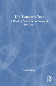 The Teacher’s Year A Weekly Guide to the Heart of the Craft By Sarah Miller