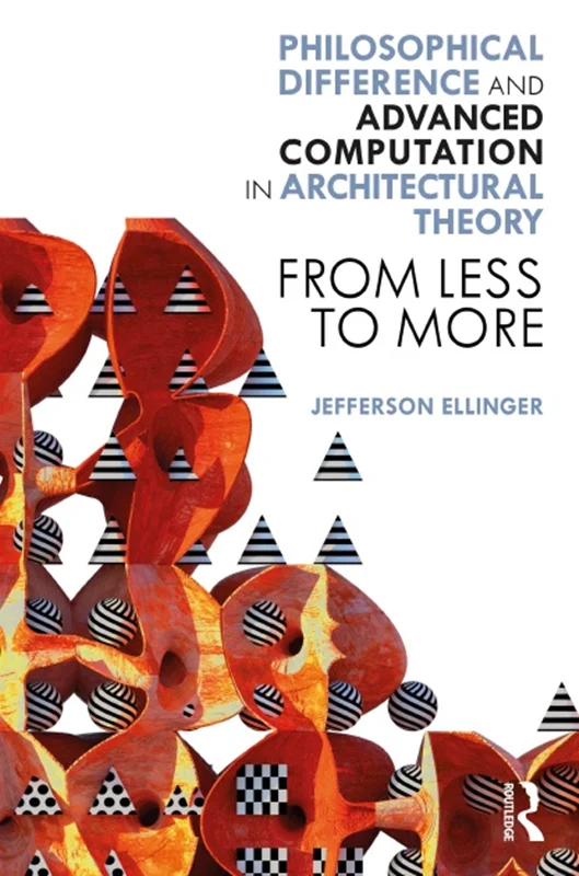 Philosophical Difference and Advanced Computation in Architectural Theory: From Less to More