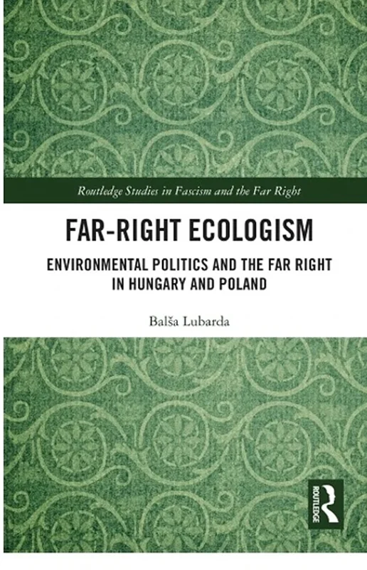 Far-Right Ecologism: Environmental Politics and the Far Right in Hungary and Poland