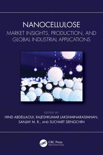 Nanocellulose Market Insights, Production, and Global Industrial Applications Edited By Hind Abdellaoui, Rajeshkumar Lakshminarasimhan, Sanjay M. R., Suchart Siengchin