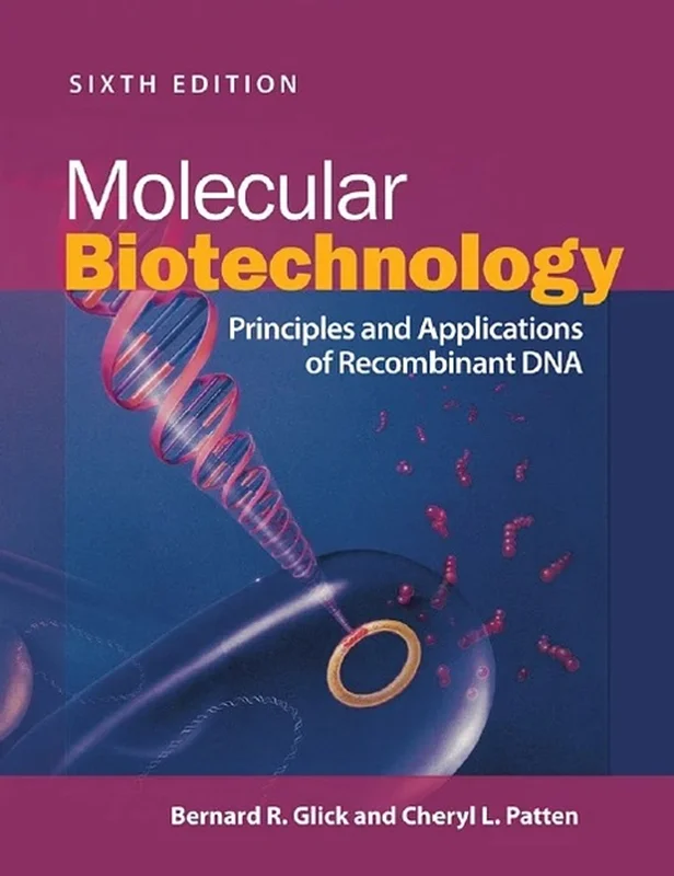 Molecular Biotechnology: Principles and Applications of Recombinant DNA 6th Edition