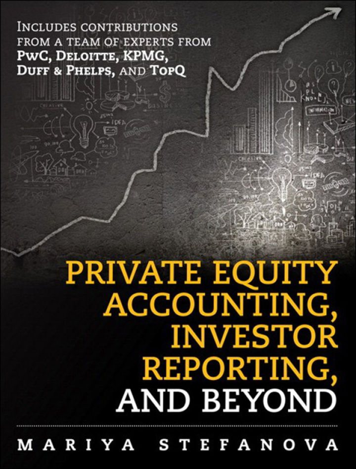 Private Equity Accounting, Investor Reporting, and Beyond: Advanced Guide for Private Equity Managers, Institutional Investors, Investment Professionals, and Students 2nd Edition