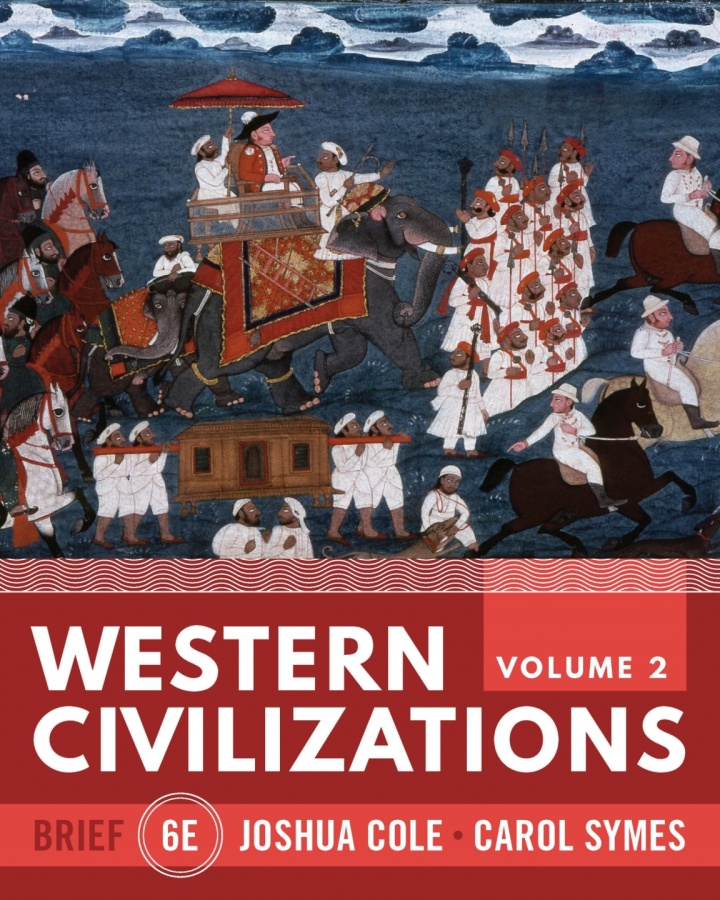 Western Civilizations Brief (Volume 2) 6th Edition by Joshua Cole, Carol Symes