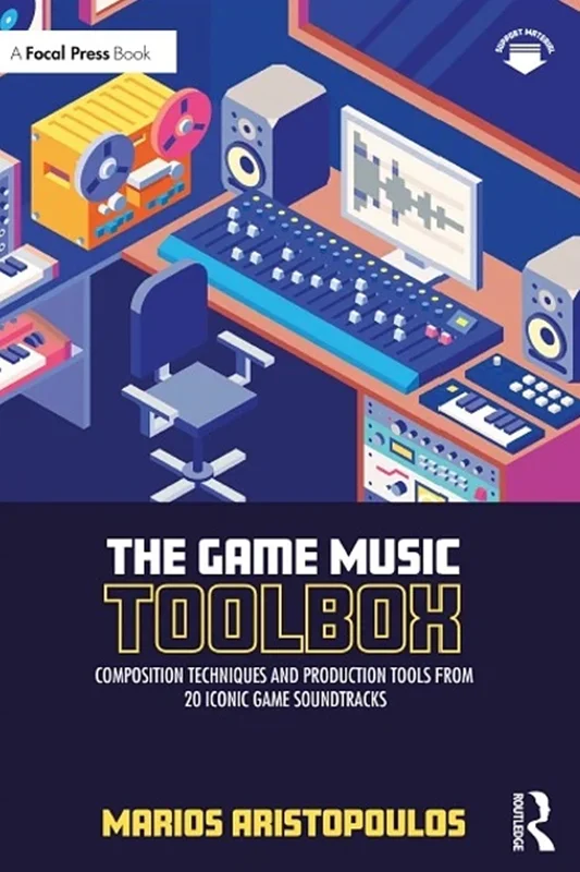 The Game Music Toolbox: Composition Techniques and Production Tools from 20 Iconic Game Soundtracks