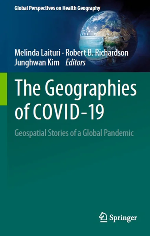 The Geographies of COVID-19: Geospatial Stories of a Global Pandemic