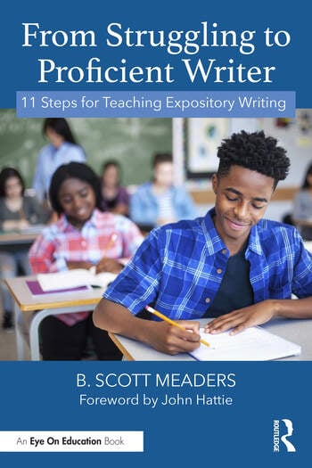 From Struggling to Proficient Writer 11 Steps for Teaching Expository Writing By B. Scott Meaders