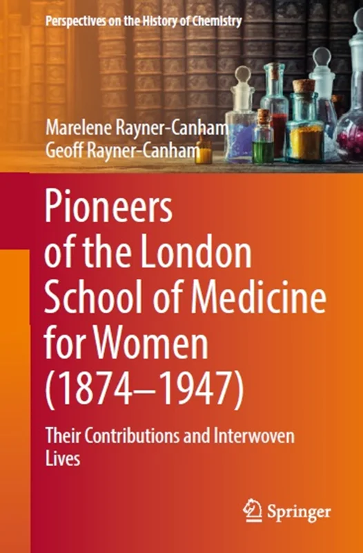 Pioneers of the London School of Medicine for Women (1874-1947): Their Contributions and Interwoven Lives