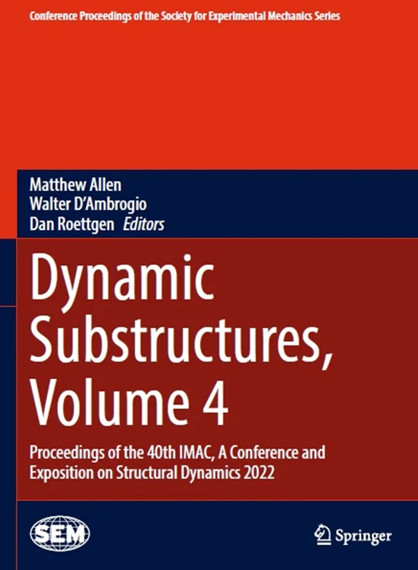 Dynamic Substructures, Volume 4: Proceedings of the 40th IMAC, A Conference and Exposition on Structural Dynamics 2022