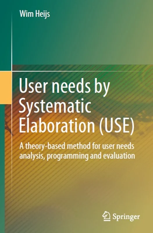 User needs by Systematic Elaboration (USE): A theory-based method for user needs analysis, programming and evaluation