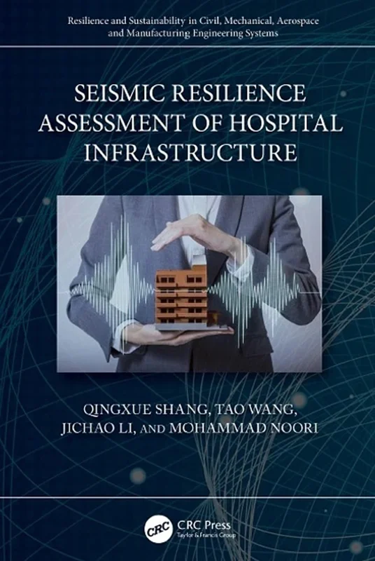 Seismic Resilience Assessment of Hospital Infrastructure (Resilience and Sustainability in Civil, Mechanical, Aerospace and Manufacturing Engineering Systems)