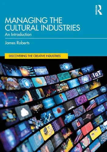 Managing the Cultural Industries An Introduction By James Roberts