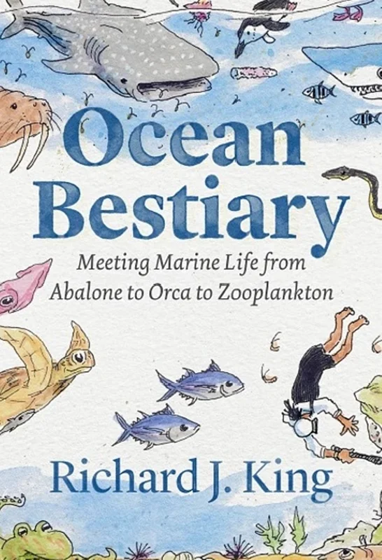 Ocean Bestiary: Meeting Marine Life from Abalone to Orca to Zooplankton
