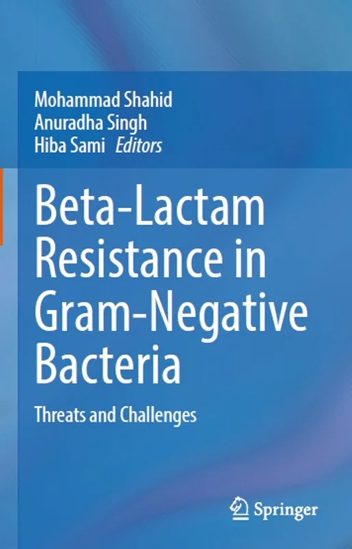 Beta-Lactam Resistance in Gram-Negative Bacteria: Threats and Challenges