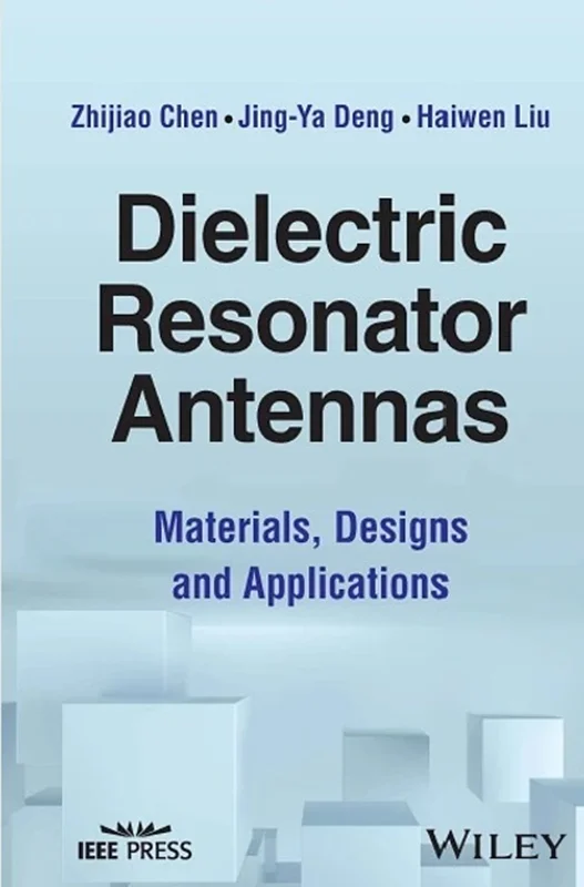 Dielectric Resonator Antennas: Materials, Designs and Applications
