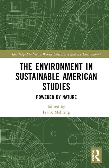 The Environment in Sustainable American Studies Powered by Nature Edited By Frank Mehring