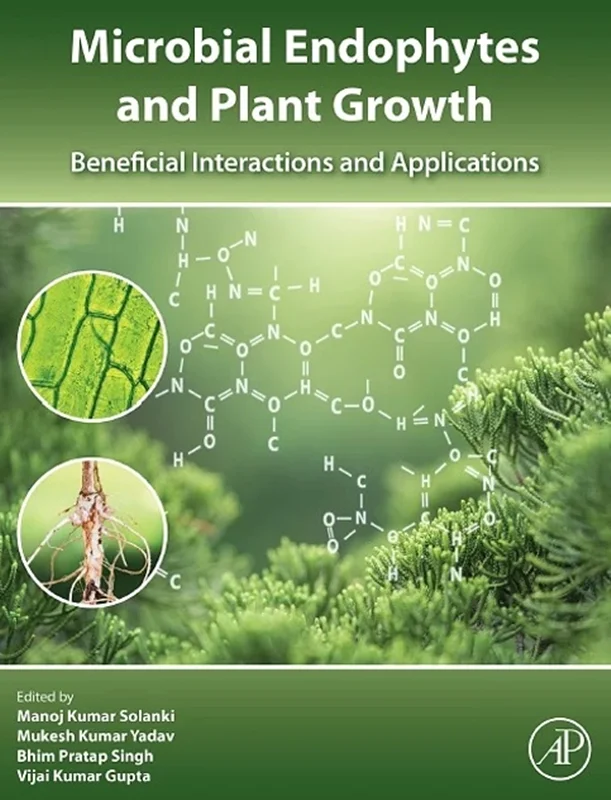 Microbial Endophytes and Plant Growth: Beneficial Interactions and Applications