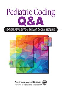 Pediatric Coding Q&A: Expert Advice From the AAP Coding Hotline