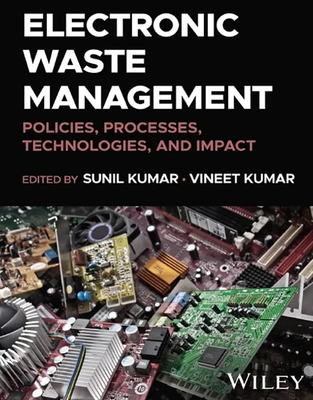 Electronic Waste Management: Policies, Processes, Technologies, and Impact