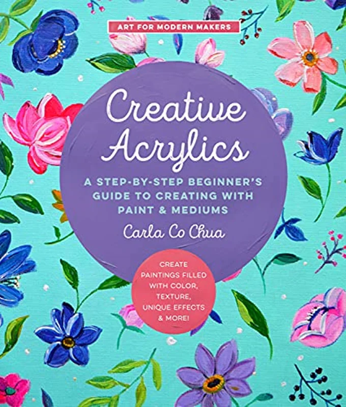 Creative Acrylics: A Step-by-Step Beginner's Guide to Creating with Paint & Mediums
