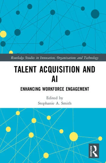 Talent Acquisition and AI Enhancing Workforce Engagement Edited By Stephanie A. Smith
