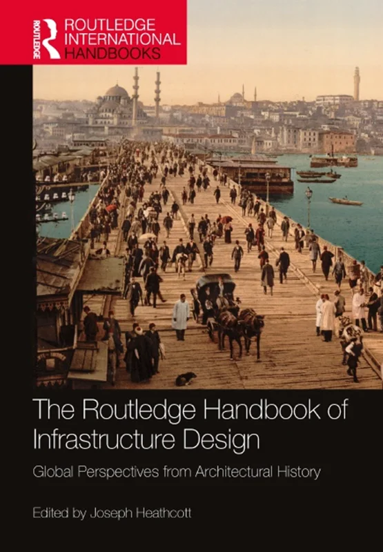 The Routledge Handbook of Infrastructure Design: Global Perspectives from Architectural History