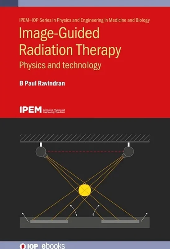 Image Guided Radiation Therapy: Physics and Technology (Physics and Engineering in Medicine and Biology)