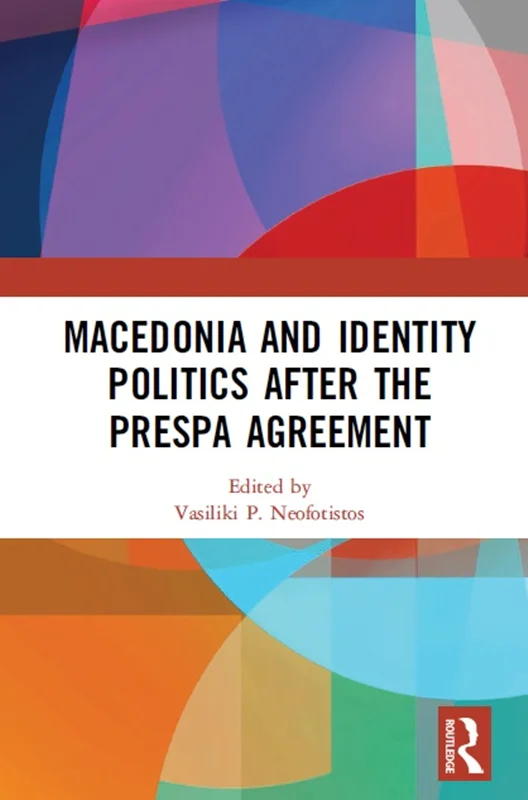 Macedonia and Identity Politics After the Prespa Agreement | Vasiliki P. Neofotistos
