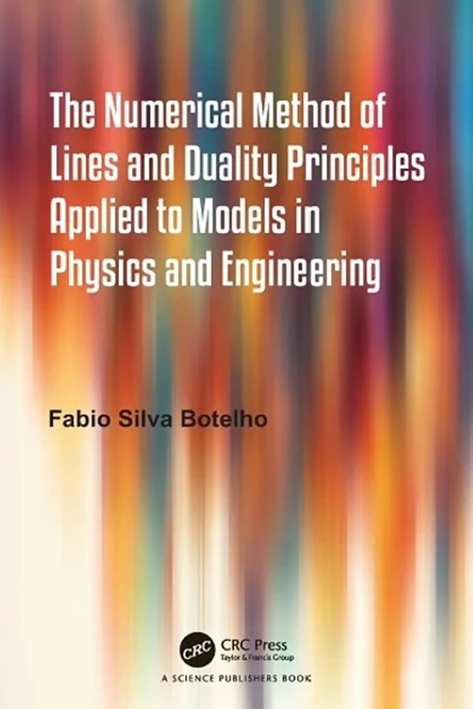 The Numerical Method of Lines and Duality Principles Applied to Models in Physics and Engineering