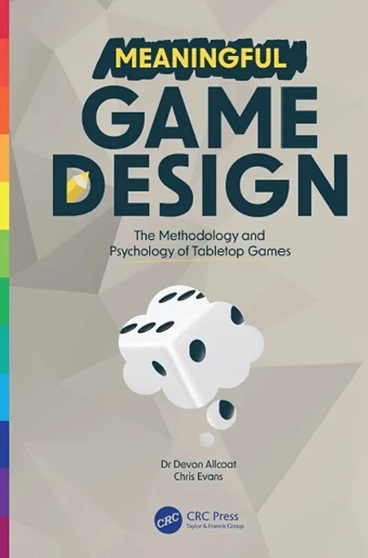 Meaningful Game Design: The Methodology and Psychology of Tabletop Games