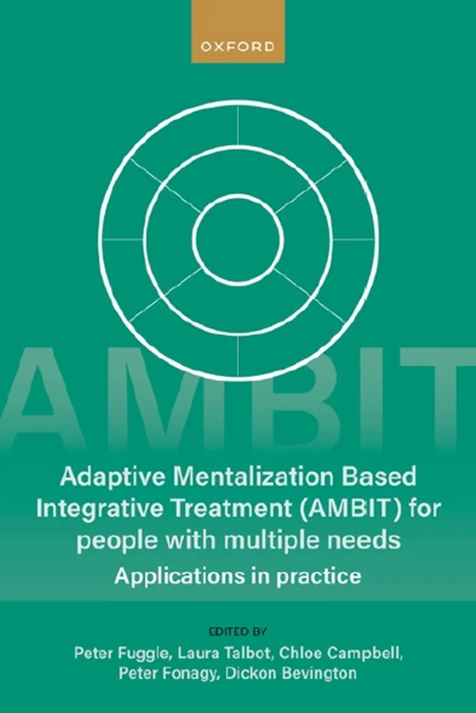 Adaptive Mentalization-Based Integrative Treatment (AMBIT) For People With Multiple Needs: Applications in Practise