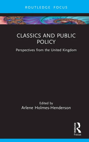 Classics and Public Policy Perspectives from the United Kingdom Edited By Arlene Holmes-Henderson