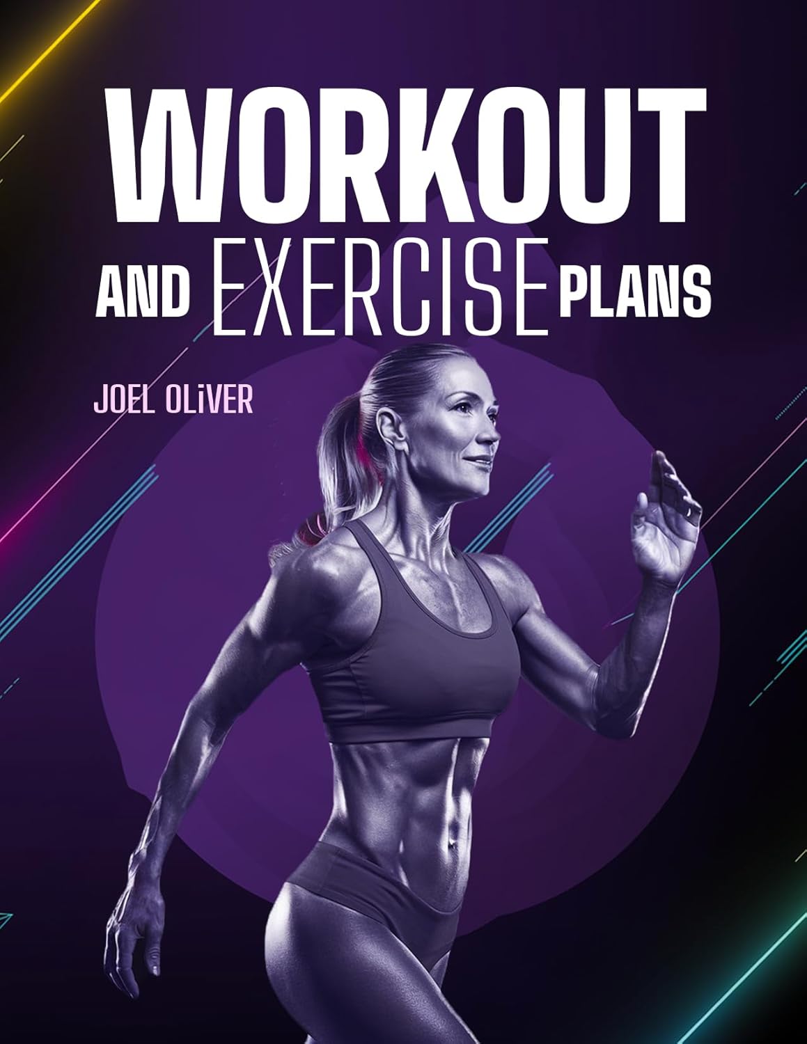 WORKOUT AND EXERCISE PLANS: Simple and Effective Routines for Beginners and Seniors to Build Strength, Boost Energy, and Stay Active