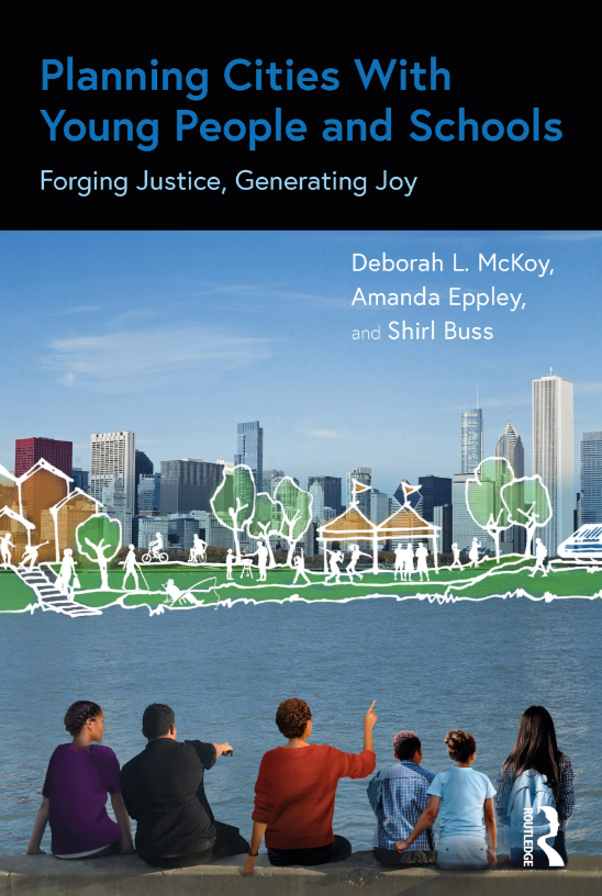 Planning Cities With Young People and Schools: Forging Justice, Generating Joy