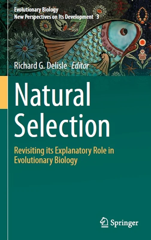 Natural Selection: Revisiting its Explanatory Role in Evolutionary Biology