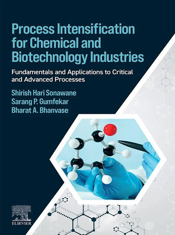 Process Intensification for Chemical and Biotechnology Industries: Fundamentals and Applications to Critical and Advanced Processes