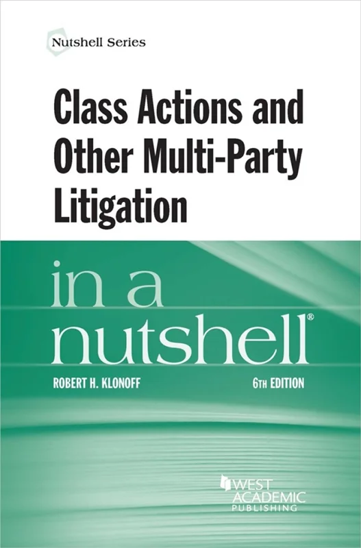 Klonoff's Class Actions and Other Multi-Party Litigation in a Nutshell 6th Edition