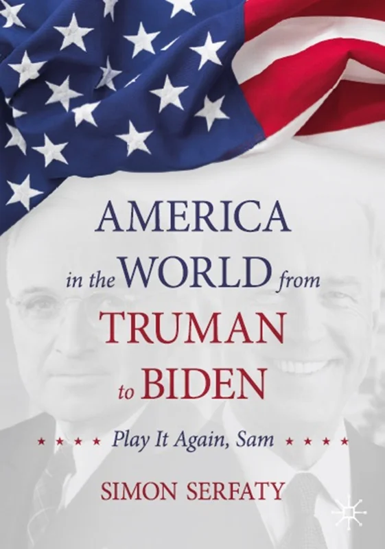 America in the World from Truman to Biden: Play it Again, Sam